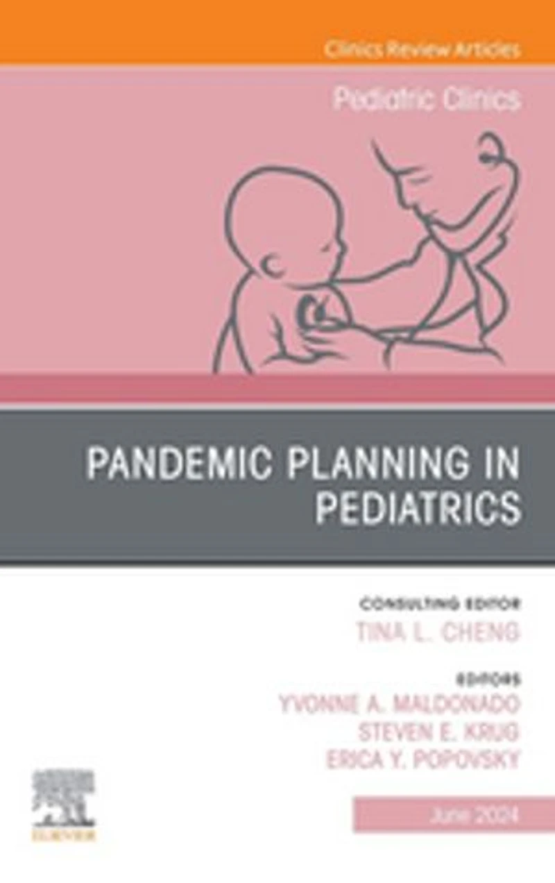 Pandemic Planning Pediatrics, An Issue of Pediatric Clinics North America