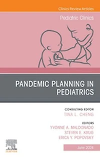 Pandemic Planning Pediatrics, An Issue of Pediatric Clinics North America