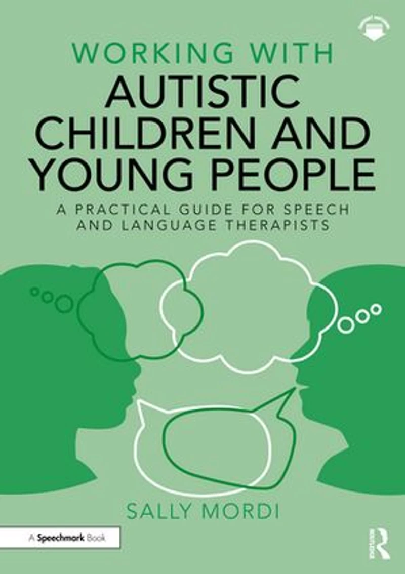Working with Autistic Children and Young People: A Practical Guide for Speech Language Therapists