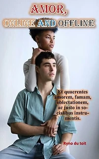 Amor, Interretialis et Extra Interretialis: Et quaerentes amorem, famam, oblectationem, ac justo in socialibus instrumentis.