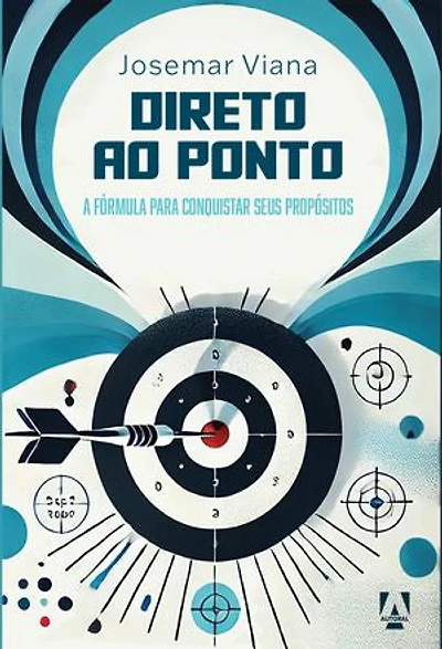 Direto ao ponto: A formula para conquistar seus propósitos