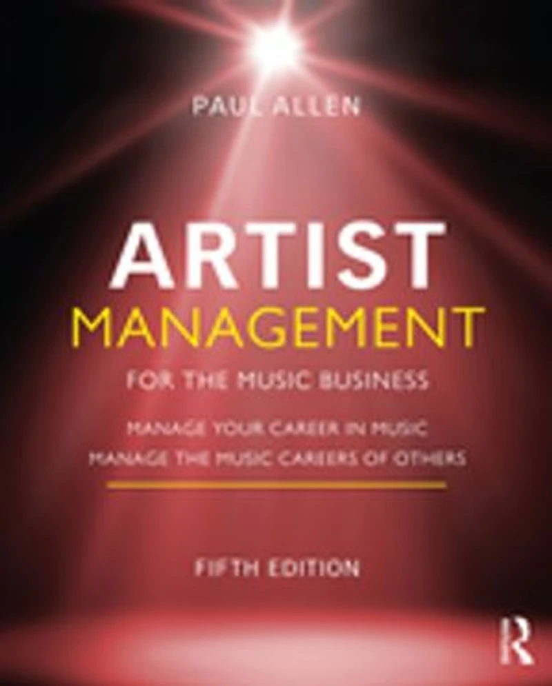 Artist Management for the Music Business: Manage Your Career Music: Careers of Others