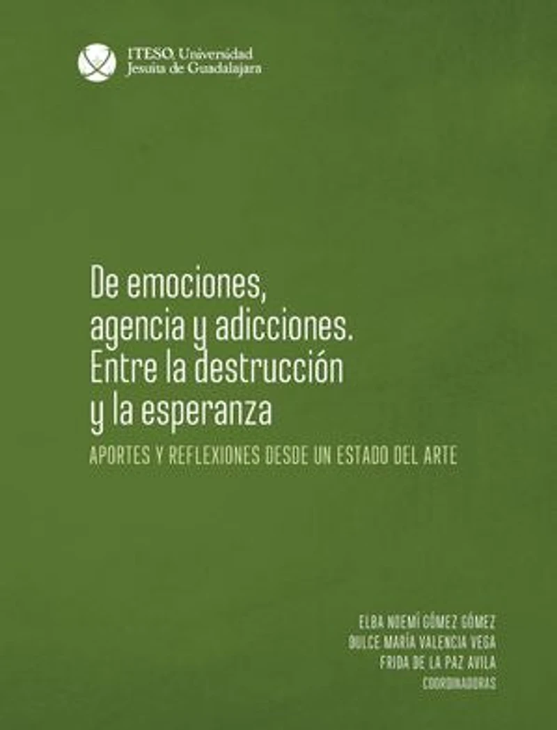 De emociones, agencia y adicciones. Entre la destrucción y la esperanza: Aportes y reflexiones desde un estado del arte