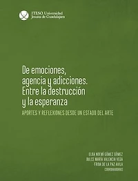 De emociones, agencia y adicciones. Entre la destrucción y la esperanza: Aportes y reflexiones desde un estado del arte