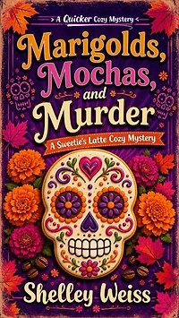 Marigolds, Mochas, and Murder: A Sweetie's Latte Cozy Mystery, #11