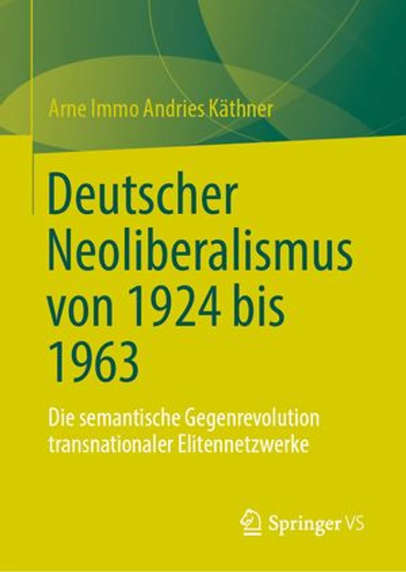 Deutscher Neoliberalismus von 1924 bis 1963: Die semantische Gegenrevolution transnationaler Elitennetzwerke