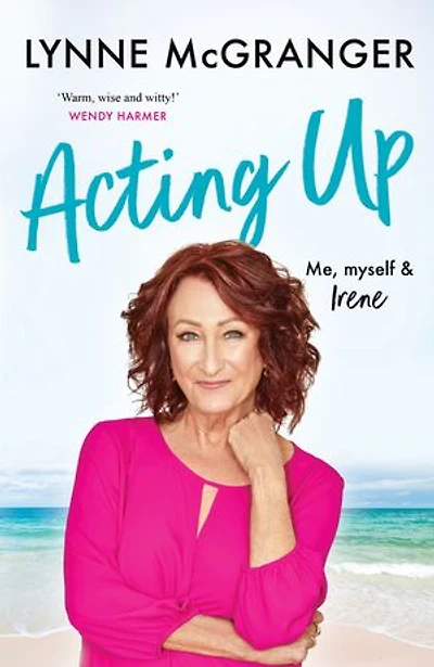 Acting Up: Me, Myself & Irene - Star of hit television series Home and Away