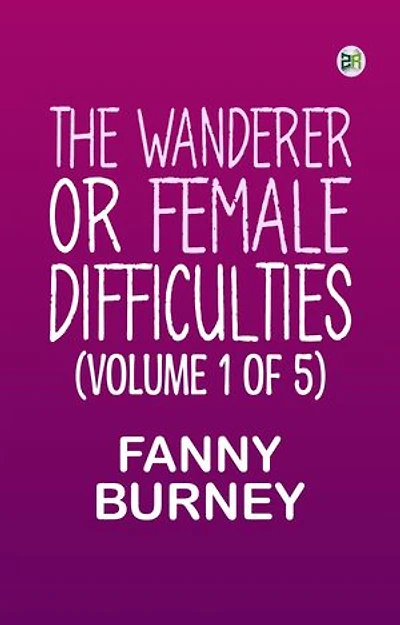 The Wanderer; or, Female Difficulties (Volume 1 of 5)