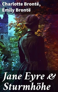 Jane Eyre & Sturmhöhe: Bereicherte Ausgabe. Eine literarische Reise durch die viktorianische Epoche und die Brontë-Schwestern