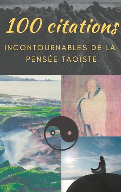 100 citations incontournables de la pensée taoïste: guide de poche de sagesse spirituelle