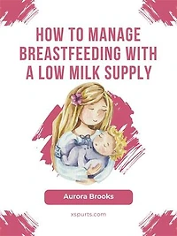 How to manage breastfeeding with a low milk supply