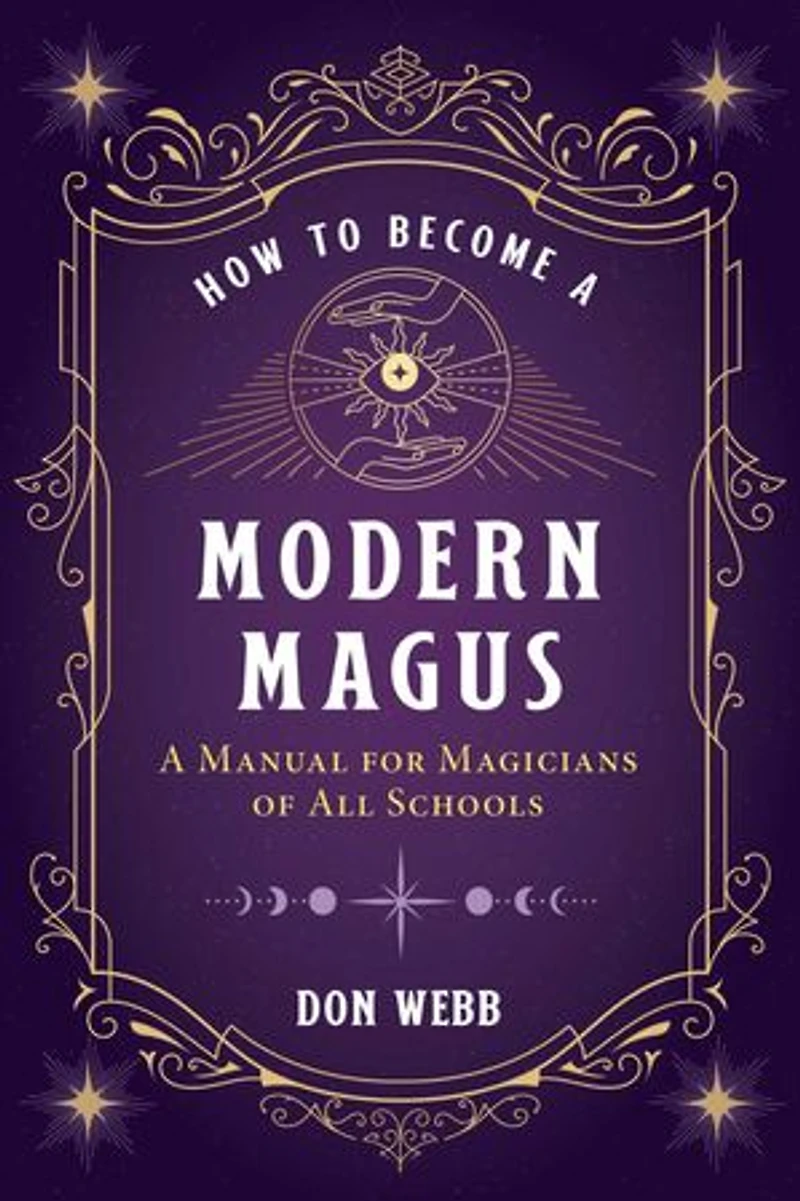 How to Become A Modern Magus: Manual for Magicians of All Schools