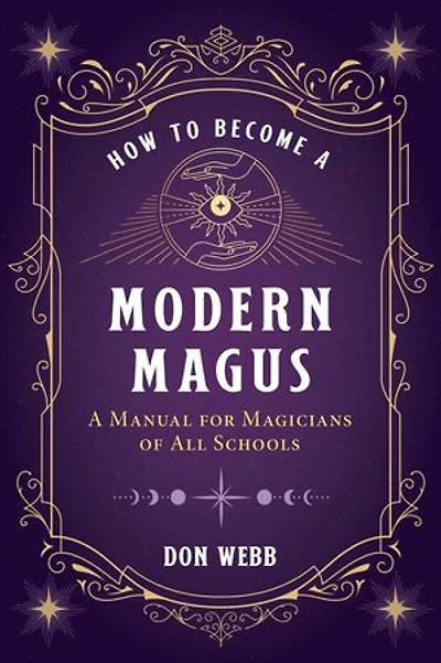 How to Become A Modern Magus: Manual for Magicians of All Schools