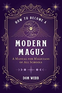 How to Become A Modern Magus: Manual for Magicians of All Schools