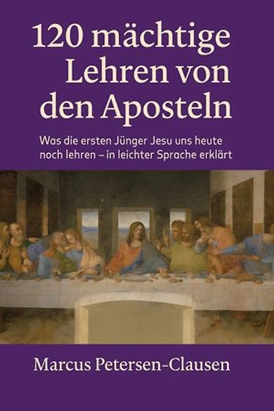 120 mächtige Lehren von den Aposteln: Für alle, die nach Jesus suchen – in leichter Sprache erklärt