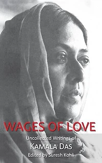 Wages Of Love: The Uncollected Writtings Kamala Das