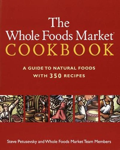The Whole Foods Market Cookbook: A Guide to Natural with 350 Recipes