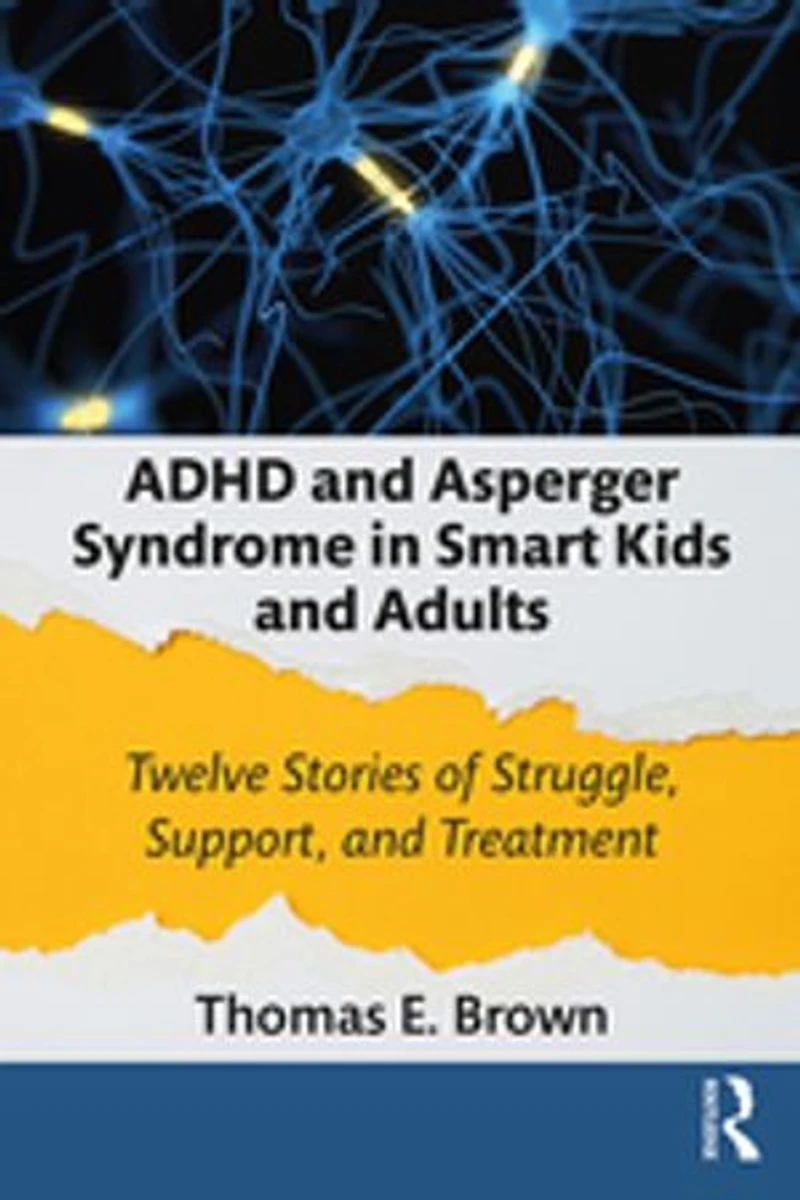 ADHD and Asperger Syndrome Smart Kids Adults: Twelve Stories of Struggle, Support, Treatment