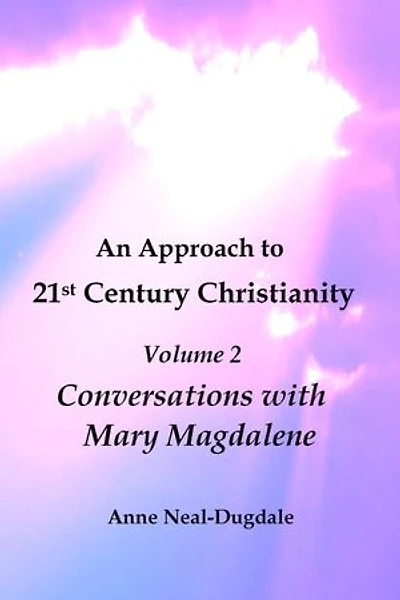 An Approach to 21st Century Christianity - Volume 2 - Conversations with Mary Magdalene