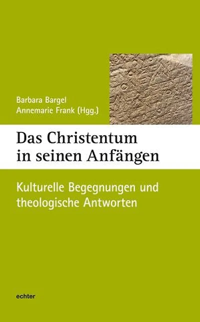 Das Christentum in seinen Anfängen: Kulturelle Begegnungen und theologische Antworten