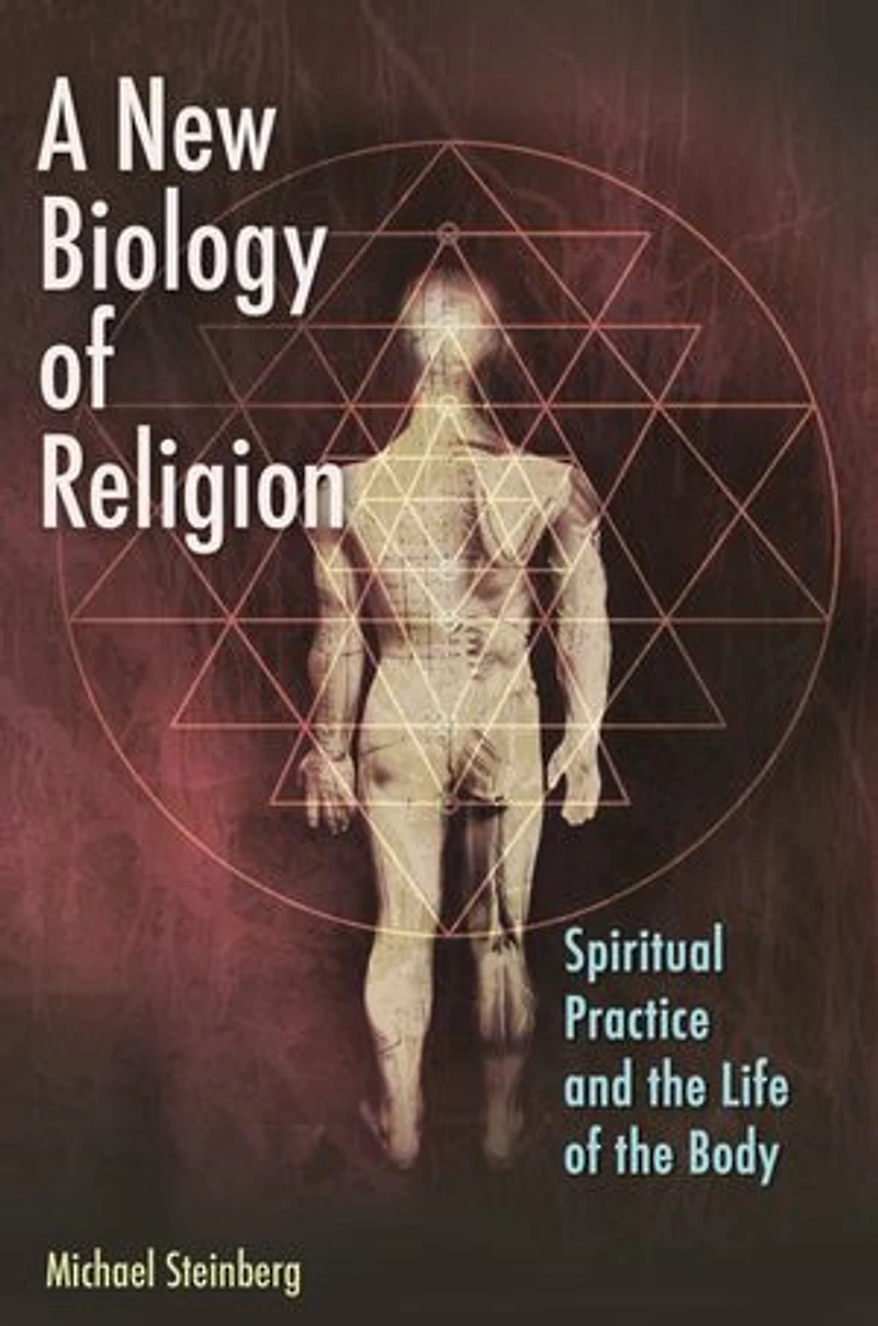 A New Biology of Religion: Spiritual Practice and the Life Body