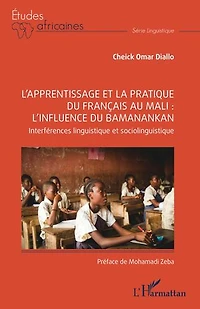 L’apprentissage et la pratique du français au mali : l'influence du Bamanankan: Interférences linguistique et sociolinguistique