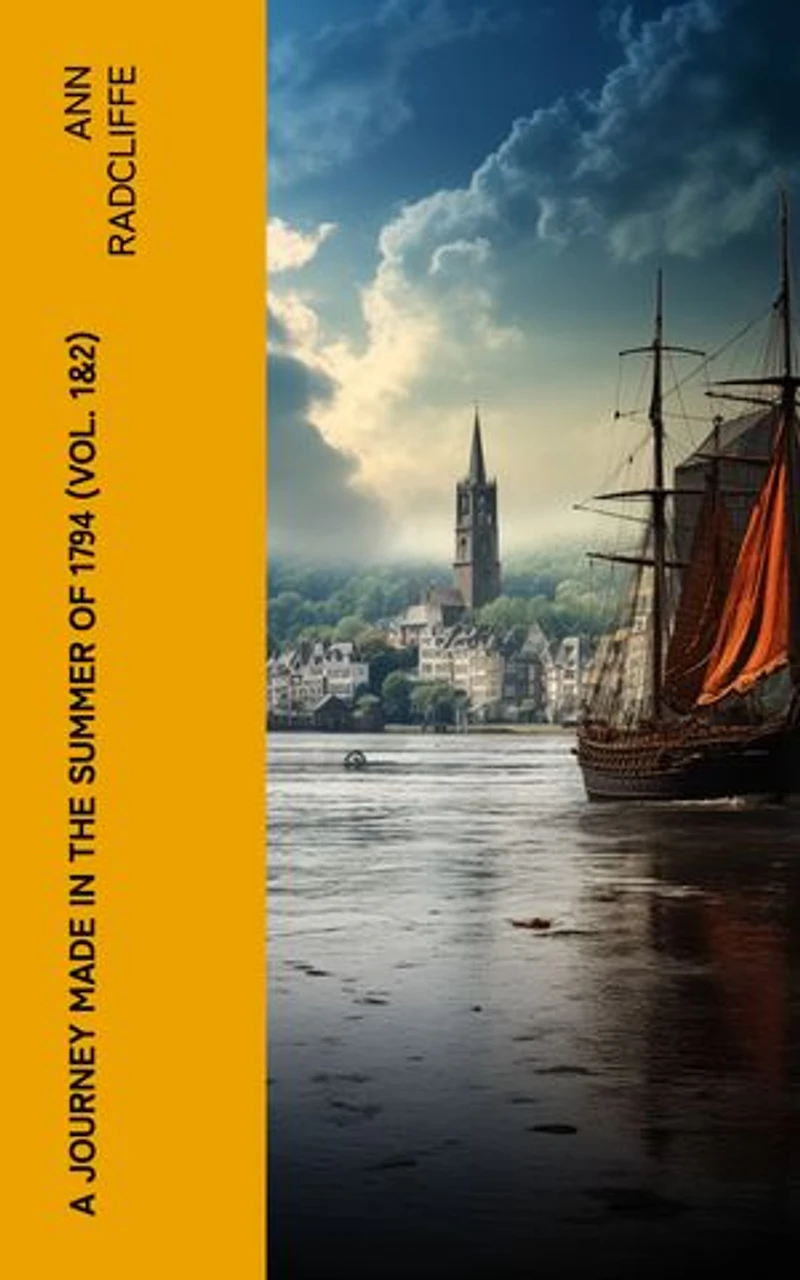 A Journey Made in the Summer of 1794 (Vol. 1&2): Voyage Through Holland and the Western Frontier of Germany, with a Return Down the Rhine