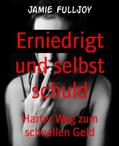 Erniedrigt und selbst schuld: Harter Weg zum schnellen Geld