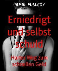 Erniedrigt und selbst schuld: Harter Weg zum schnellen Geld