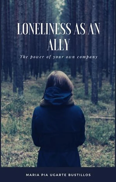 Loneliness as an Ally: The Power of your Own Company