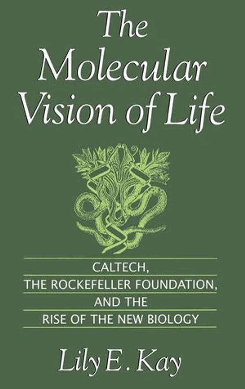 the Molecular Vision of Life: Caltech, Rockefeller Foundation, and Rise New Biology