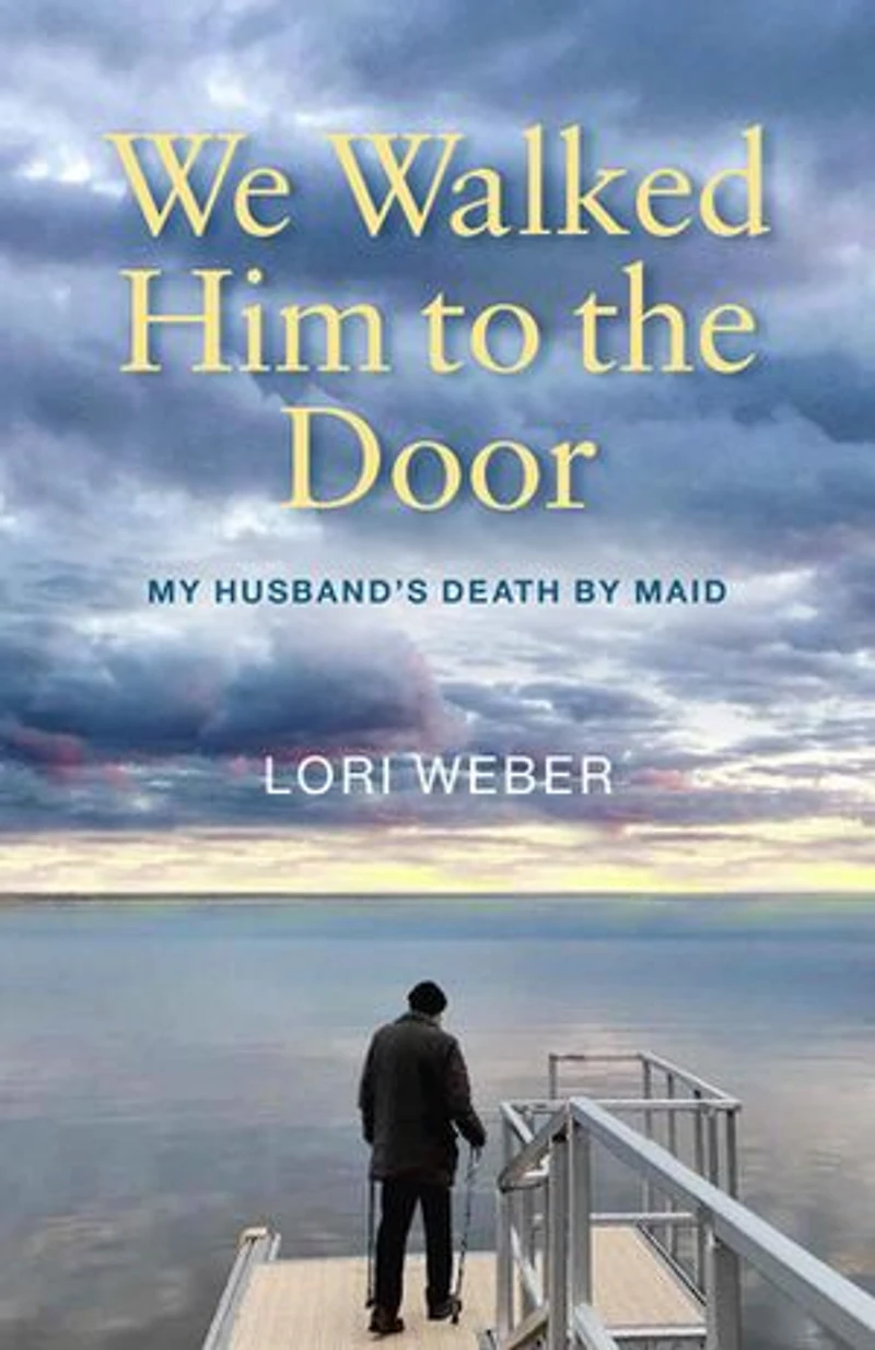 We Walked Him to the Door: My Husband's Death by MAID