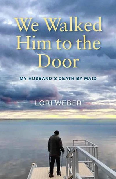 We Walked Him to the Door: My Husband's Death by MAID
