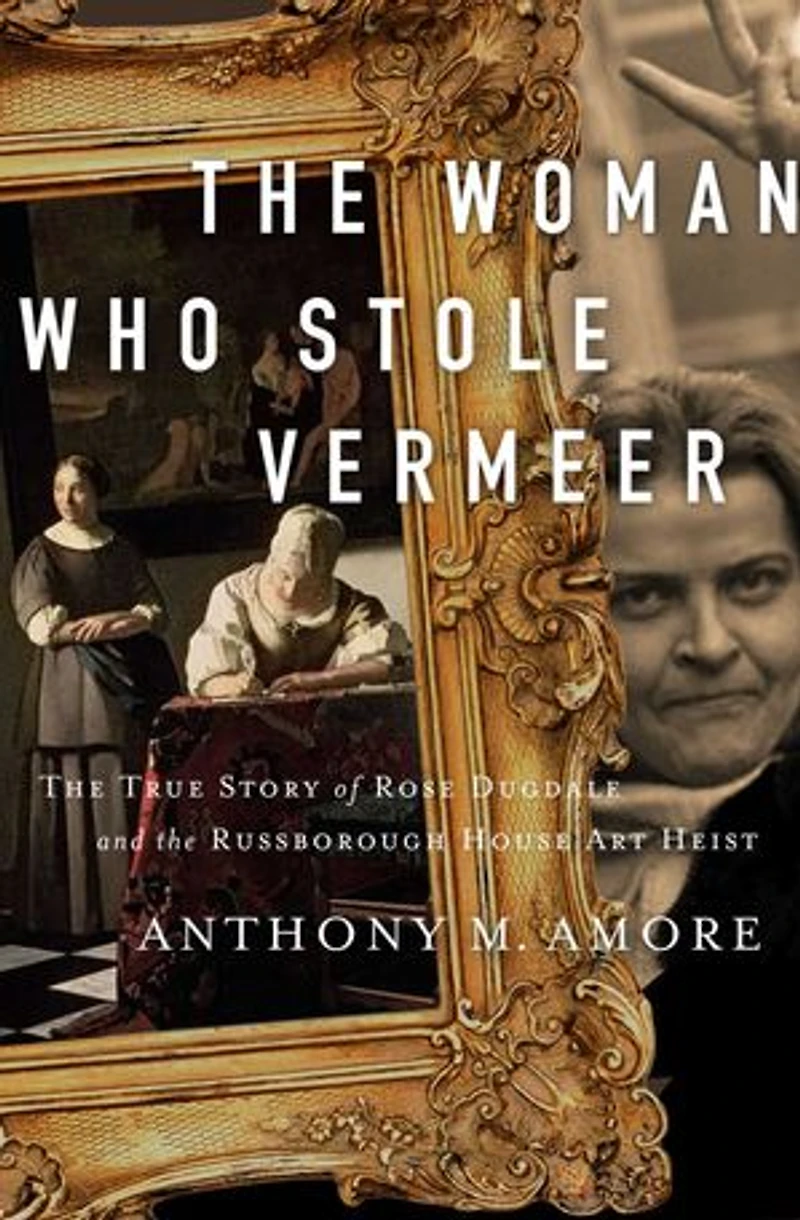 WOMAN WHO STOLE VERMEER: the True Story of Rose Dugdale and Russborough House Art Heist