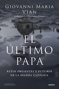 El último papa: Retos presentes y futuros de la Iglesia católica