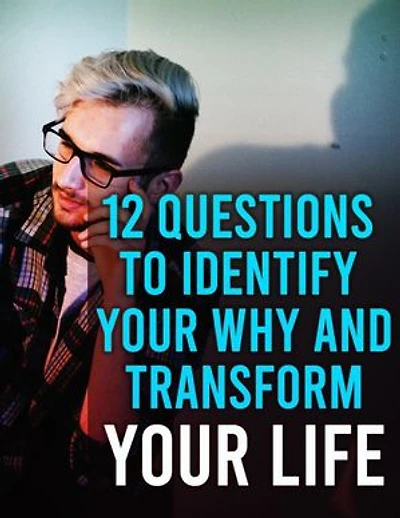 12 Questions to Identify Your Why And Transform Your Life: Start transforming your life today