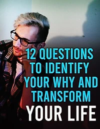12 Questions to Identify Your Why And Transform Your Life: Start transforming your life today