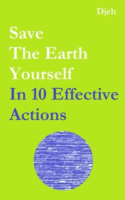 Save The Earth Yourself In Ten Effective Actions