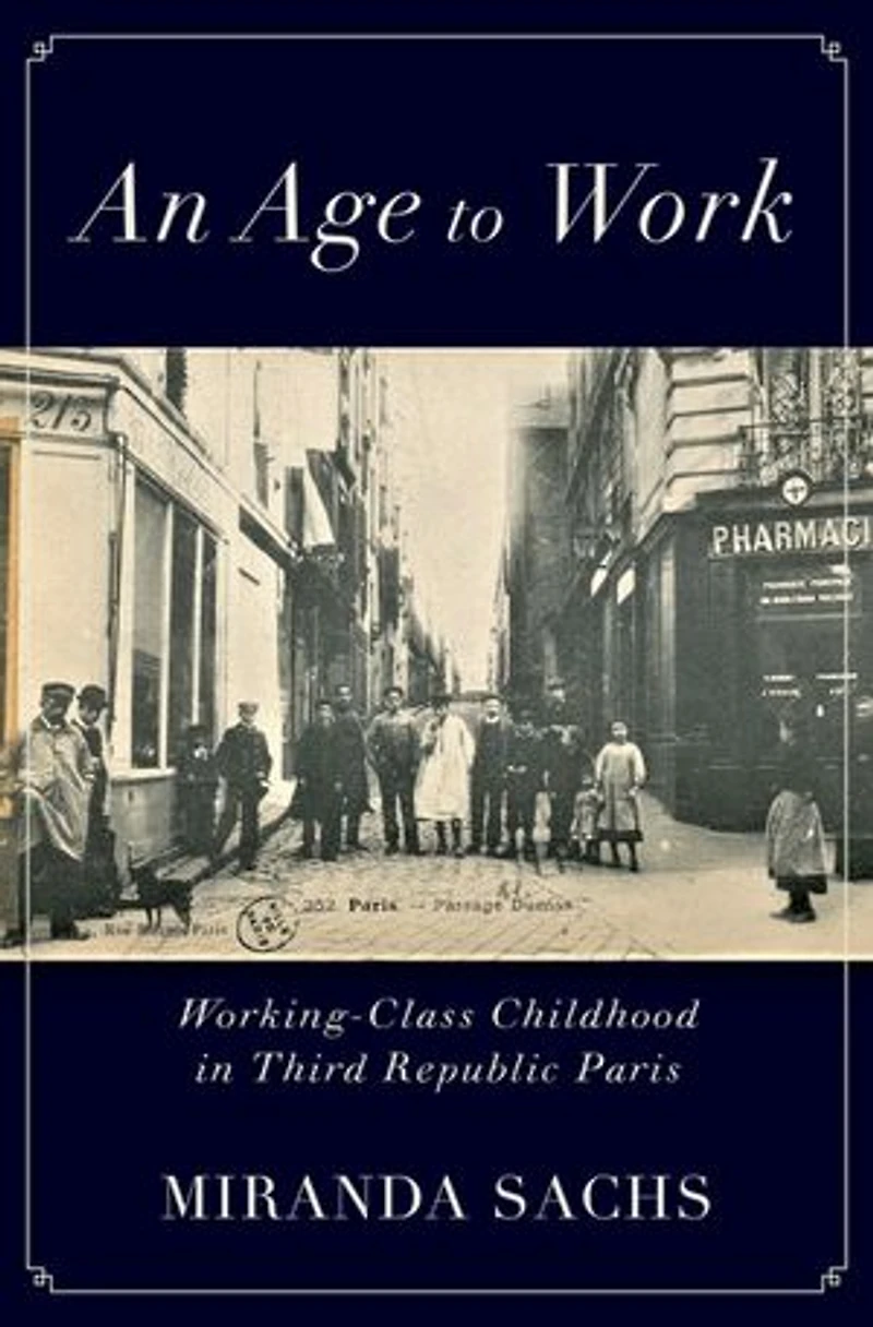 An Age to Work: Working-Class Childhood Third Republic Paris