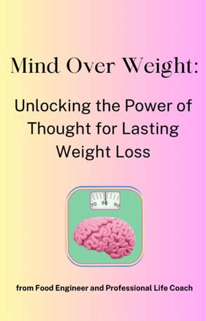 Mind Over Weight: Unlocking the Power of Thought for Lasting Weight Loss