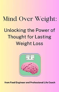 Mind Over Weight: Unlocking the Power of Thought for Lasting Weight Loss
