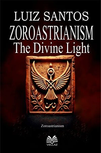 Zoroastrianism: The Divine Light