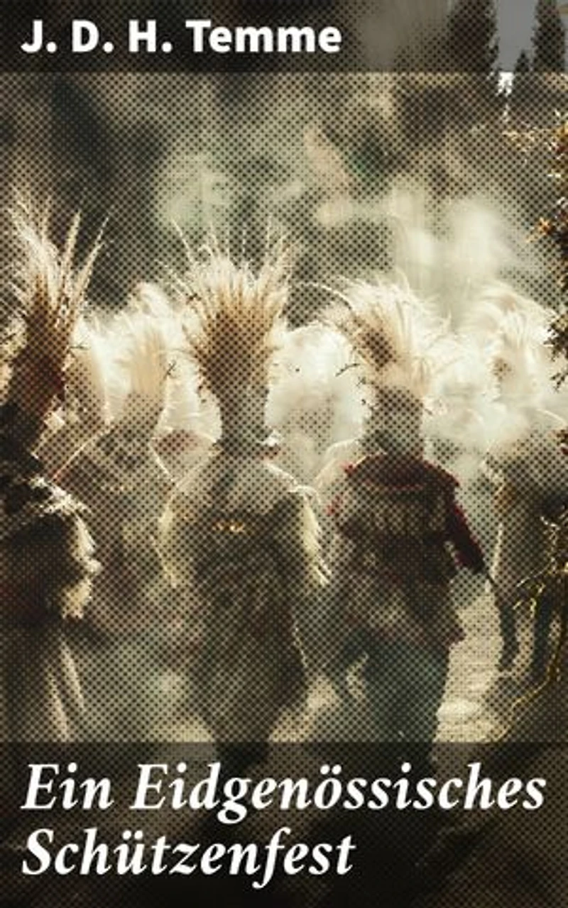 Ein Eidgenössisches Schützenfest: Ein einzigartiges Fest voller Traditionen und Geschichte