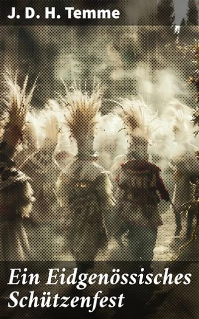 Ein Eidgenössisches Schützenfest: Ein einzigartiges Fest voller Traditionen und Geschichte