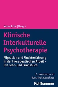 Klinische Interkulturelle Psychotherapie: Migration und Fluchterfahrung in der therapeutischen Arbeit - Ein Lehr- und Praxisbuch