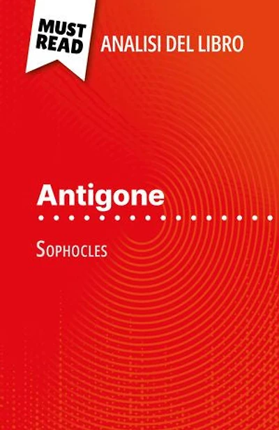 Antigone di Sofocle (Analisi del libro): Analisi completa e sintesi dettagliata del lavoro