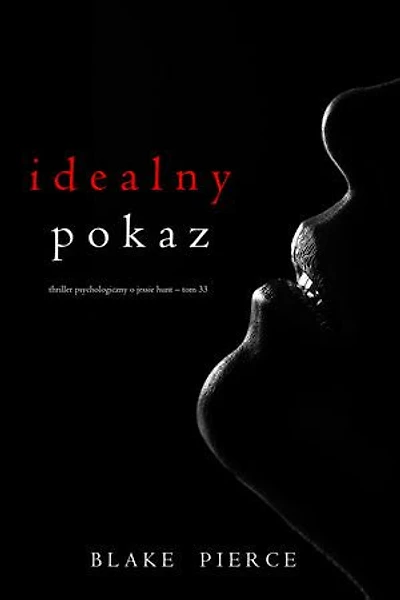 Idealny pokaz (Thriller psychologiczny o Jessie Hunt  Tom 33)