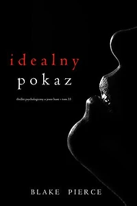 Idealny pokaz (Thriller psychologiczny o Jessie Hunt  Tom 33)