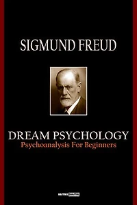 Dream Psychology: Psychoanalysis for Beginners