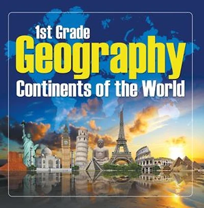 1St Grade Geography: Continents of the World: First Grade Books